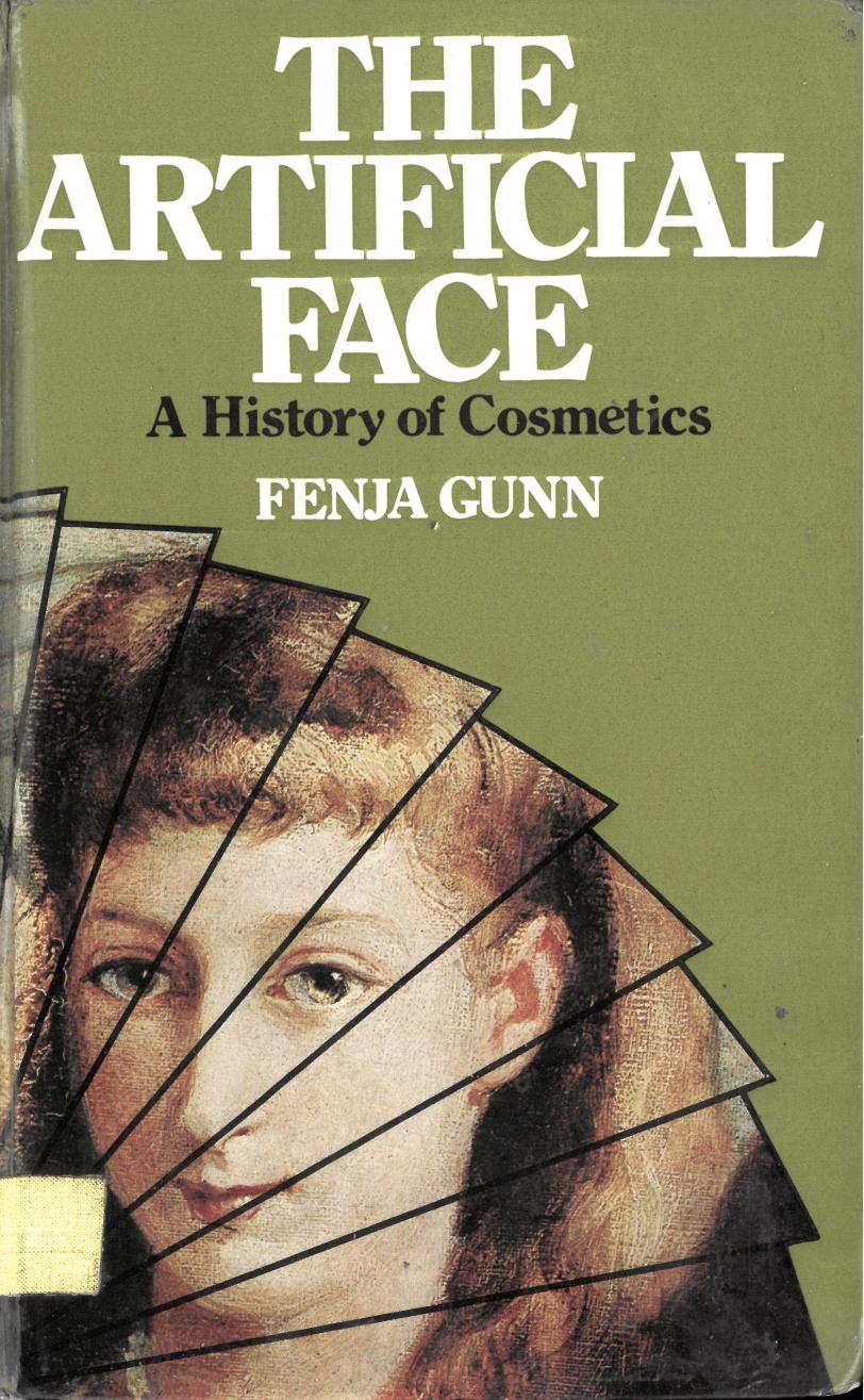 The Artificial Face: A History of Cosmetics by Fenja Gunn