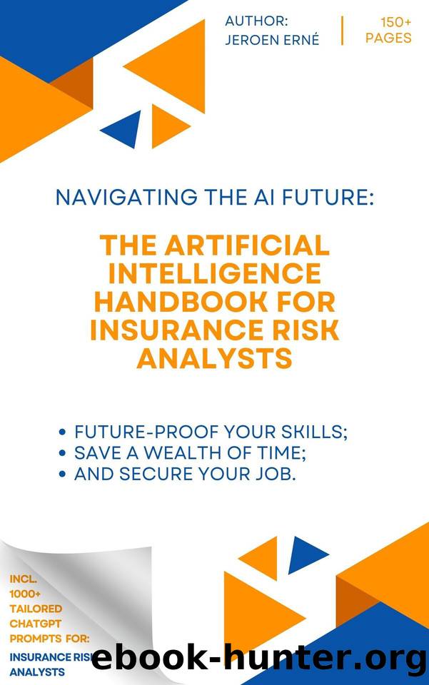 The Artificial Intelligence Handbook for Insurance Risk Analysts: "Future-Proof Your Skills; Save a Wealth of Time; and Secure Your Job. by Erne Jeroen