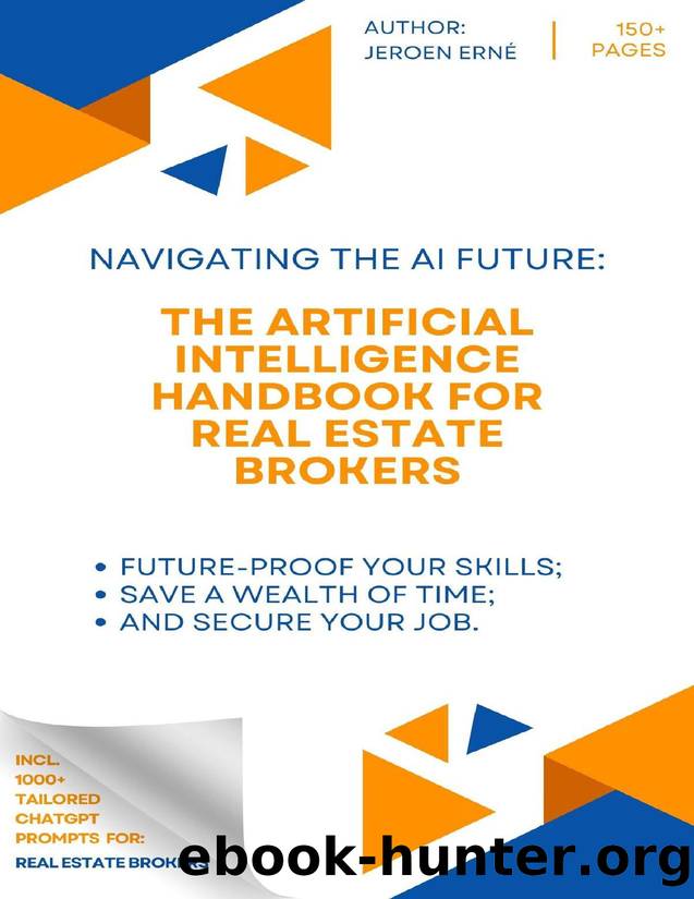 The Artificial Intelligence Handbook for Real Estate Brokers: "Future-Proof Your Skills; Save a Wealth of Time; and Secure Your Job. by Erne Jeroen