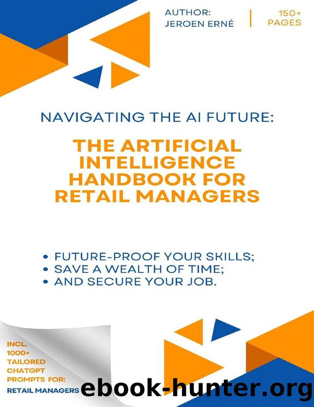The Artificial Intelligence Handbook for Retail Managers: "Future-Proof Your Skills; Save a Wealth of Time; and Secure Your Job. by Erne Jeroen