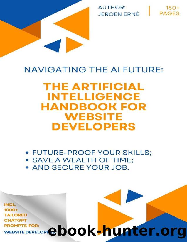 The Artificial Intelligence Handbook for Website Developers: "Future-Proof Your Skills; Save a Wealth of Time; and Secure Your Job. by Erne Jeroen