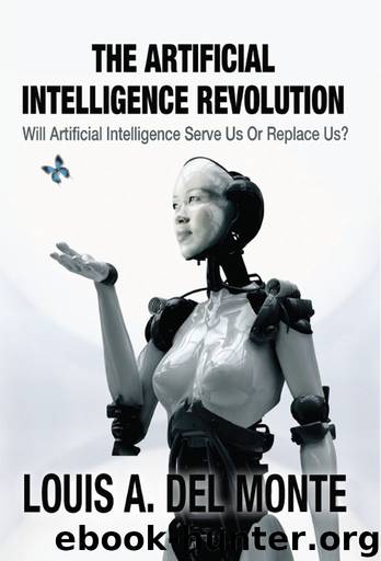 The Artificial Intelligence Revolution: Will Artificial Intelligence Serve Us Or Replace Us? by Louis Del Monte