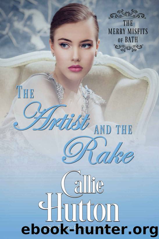 The Artist and the Rake: The Merry Misfits of Bath - Book Four by Hutton Callie