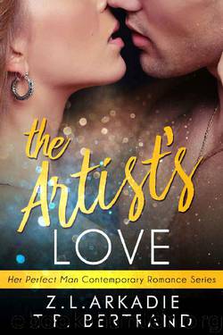 The Artist's Love (Her Perfect Man Contemporary Romance) by Z.L. Arkadie & T.R. Bertrand