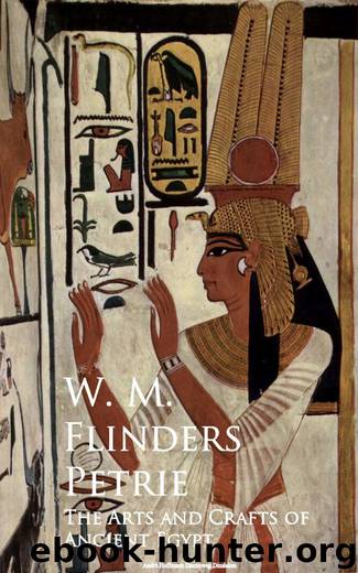 The Arts and Crafts of Ancient Egypt by W. M. Flinders Petrie