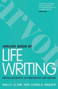 The Arvon Book of Life Writing: Writing Biography, Autobiography and Memoir by Angier Carole; Cline Sally