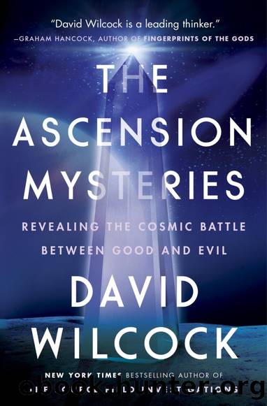 The Ascension Mysteries: Revealing the Cosmic Battle Between Good and Evil by David Wilcock