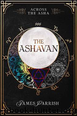 The Ashavan: The Secret History of the Multiverse by James Parrish