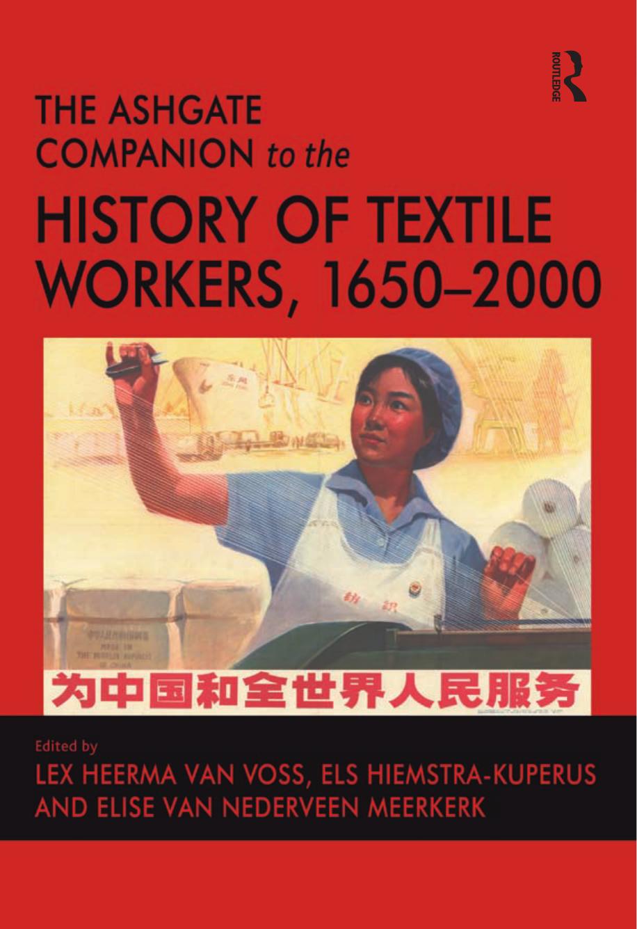 The Ashgate Companion to the History of Textile Workers, 1650â2000 by Els Hiemstra-Kuperus Lex Heerma van Voss Elise van Nederveen Meerkerk