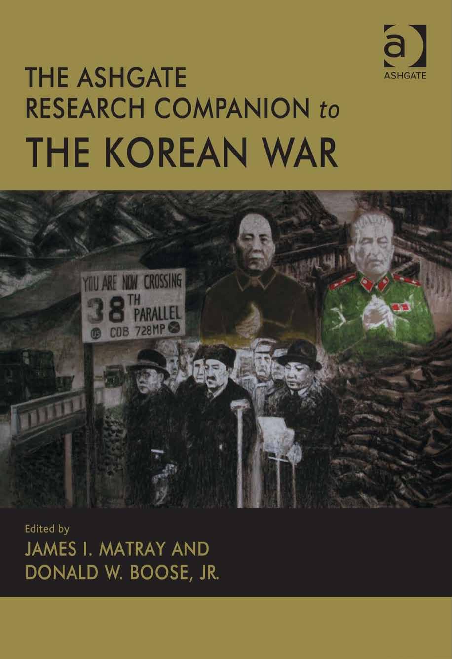 The Ashgate Research Companion to the Korean War by James I. Matray Donald W. Jr. Boose