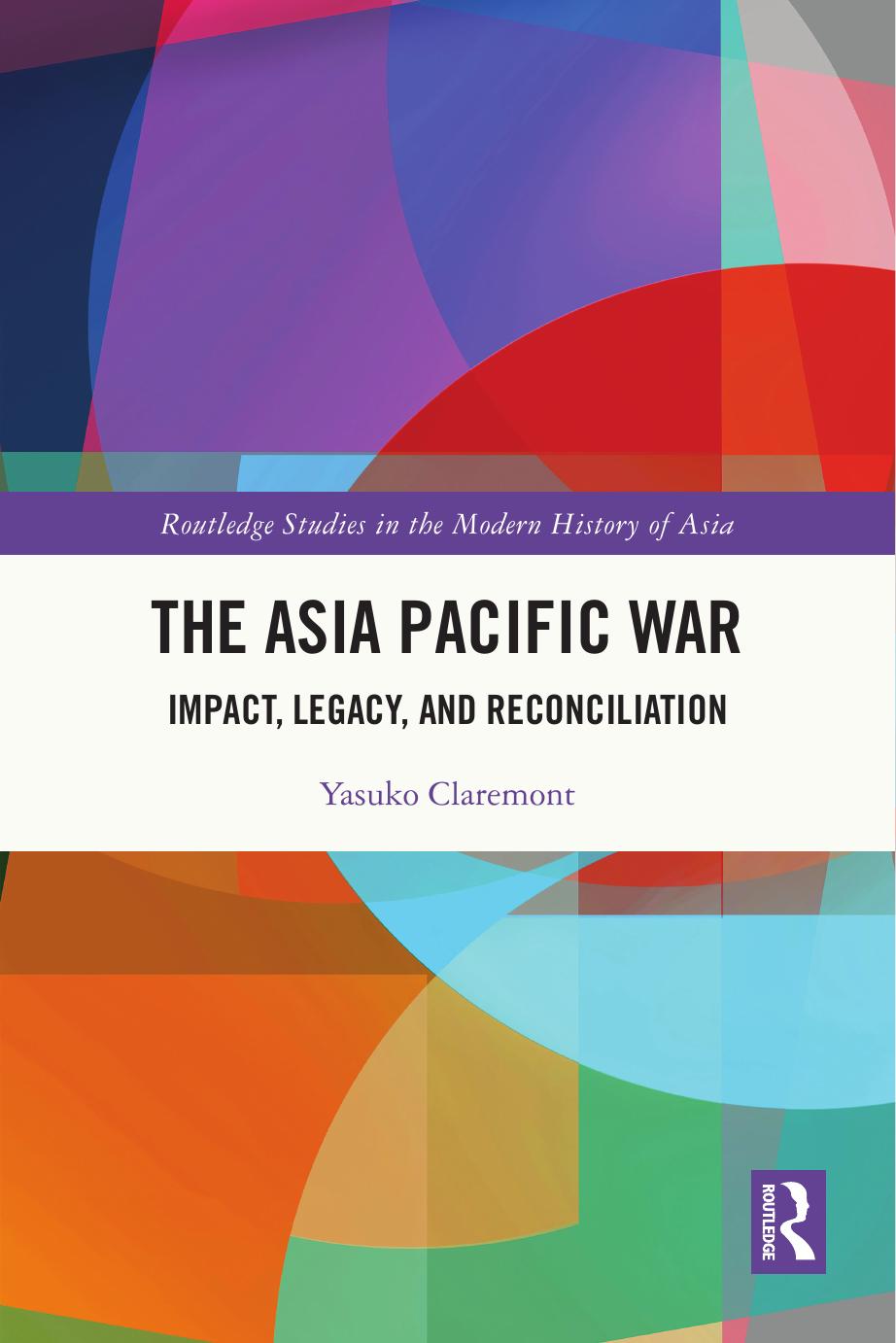 The Asia Pacific War: Impact, Legacy, and Reconciliation by Yasuko Claremont