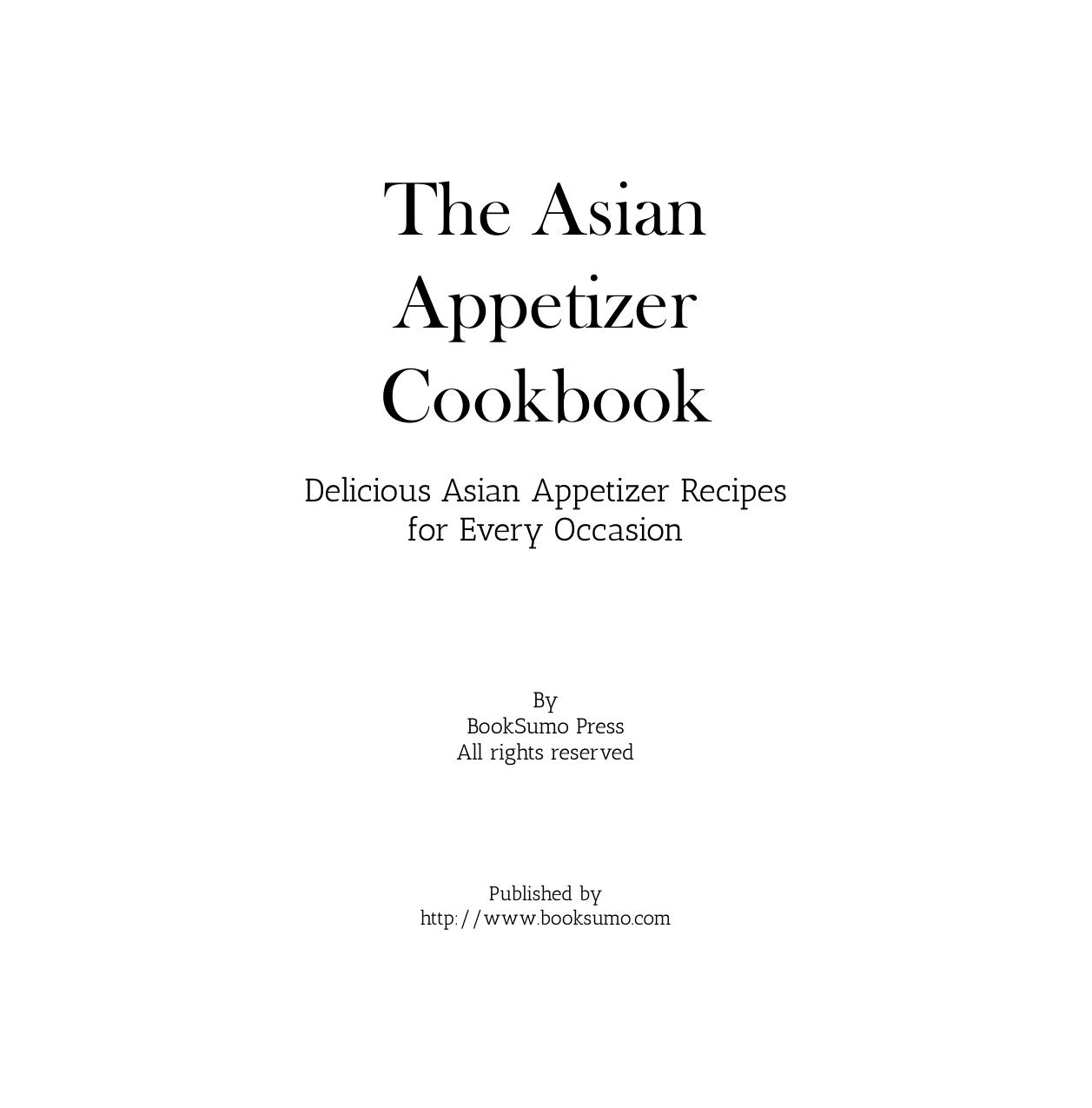 The Asian Appetizer Cookbook: Delicious Asian Appetizer Recipes for Every Occasion by BookSumo Press