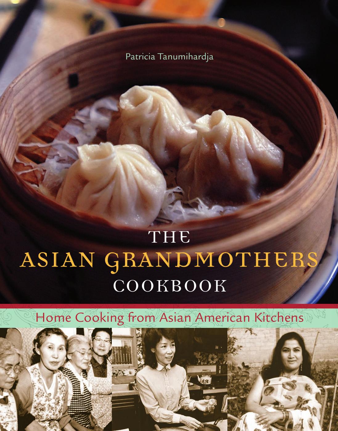 The Asian grandmothers cookbook: home cooking from Asian American kitchens by Tanumihardja Patricia