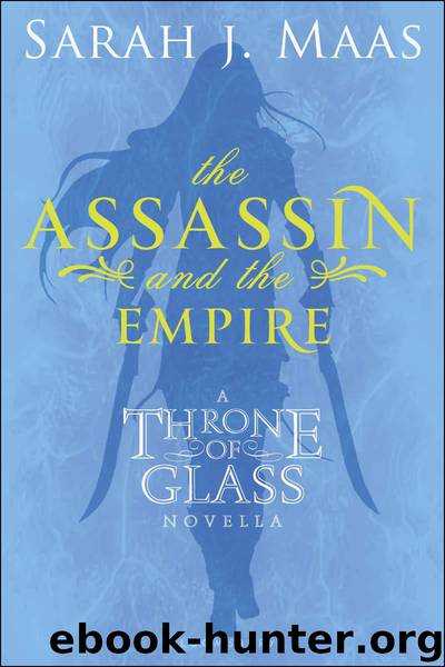 The Assassin and the Empire: A Throne of Glass Novella (Throne of Glass series Book 1) by Maas Sarah J