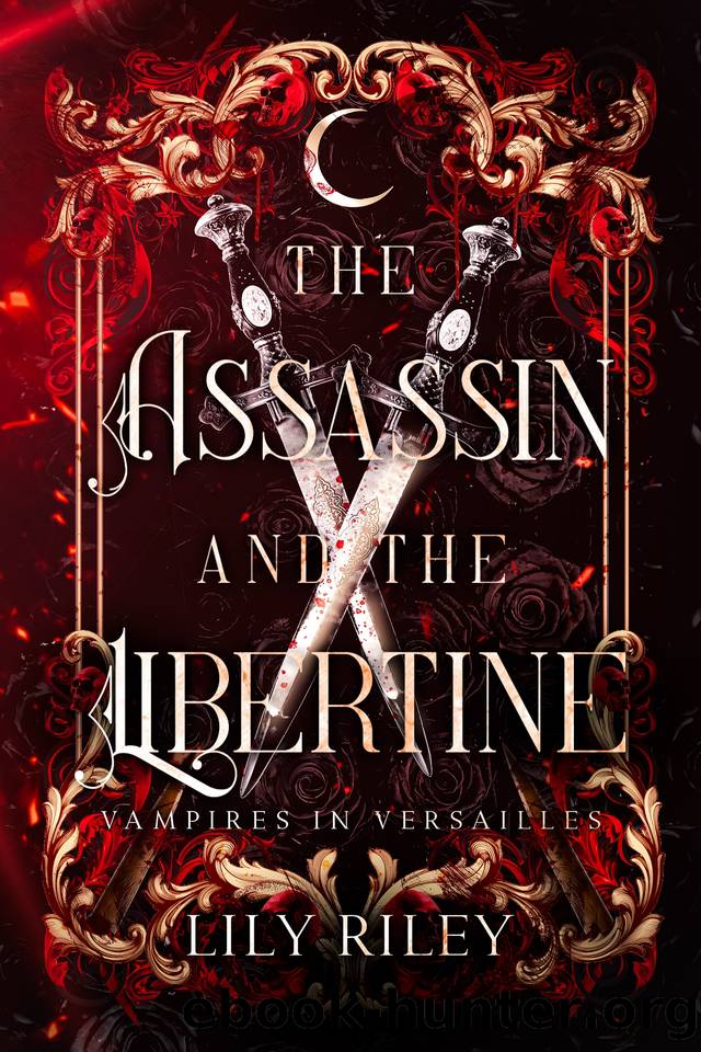 The Assassin and the Libertine: An Enemies-to-Lovers Vampire Romance: Vampires in Versailles, Book One by Riley Lily