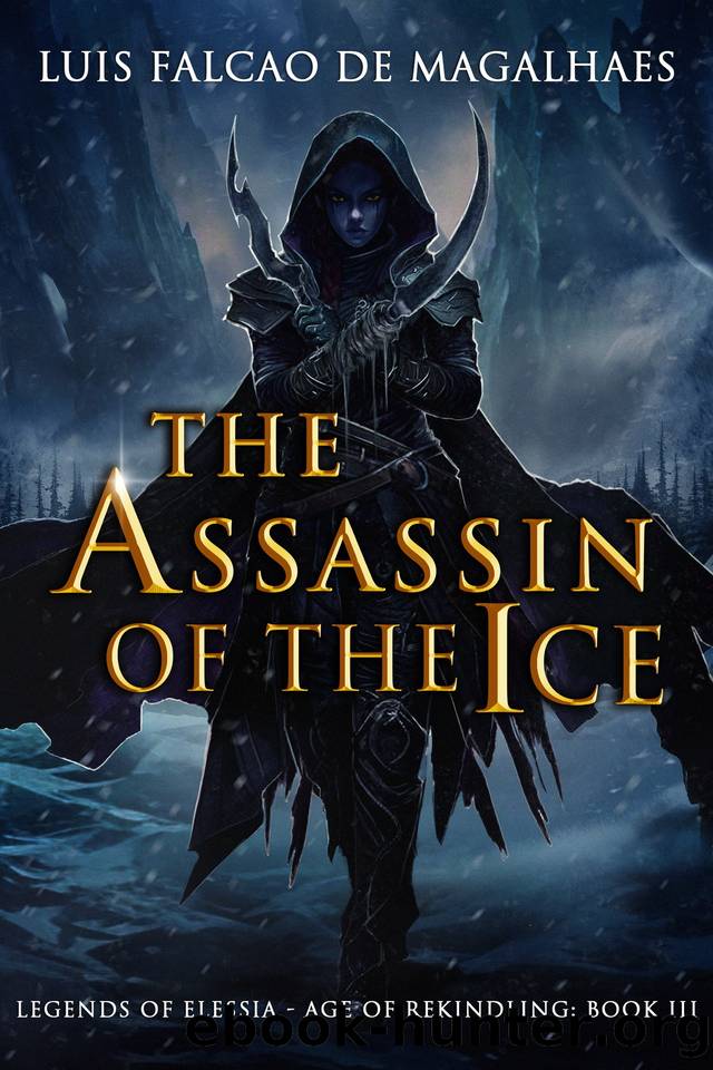 The Assassin of The Ice: Book 3 of an Epic Heroic Fantasy Series (Legends of Elessia - Age of Rekindling) by Luis Falcao de Magalhaes