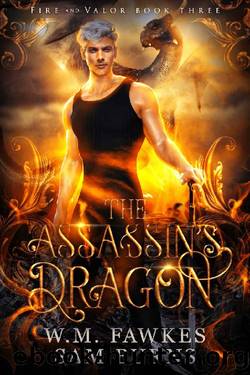 The Assassin's Dragon (Fire and Valor Book 3) by W. M. Fawkes & Sam Burns