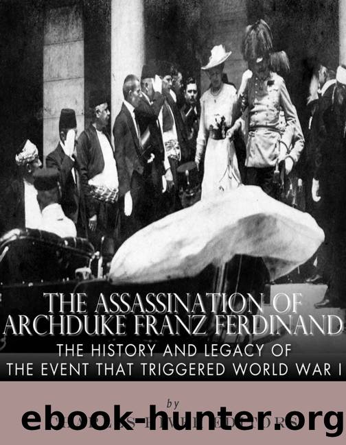 The Assassination of Archduke Franz Ferdinand: The History and Legacy of the Event That Triggered World War I by Charles River Editors