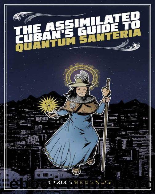 The Assimilated Cuban's Guide to Quantum Santeria by Hernandez Carlos
