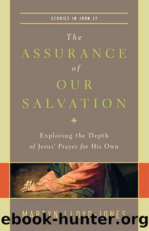 The Assurance of Our Salvation (Studies in John 17) by Martyn Lloyd-Jones