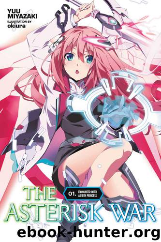 The Asterisk War, Vol. 1: Encounter with a Fiery Princess by Miyazaki Yuu