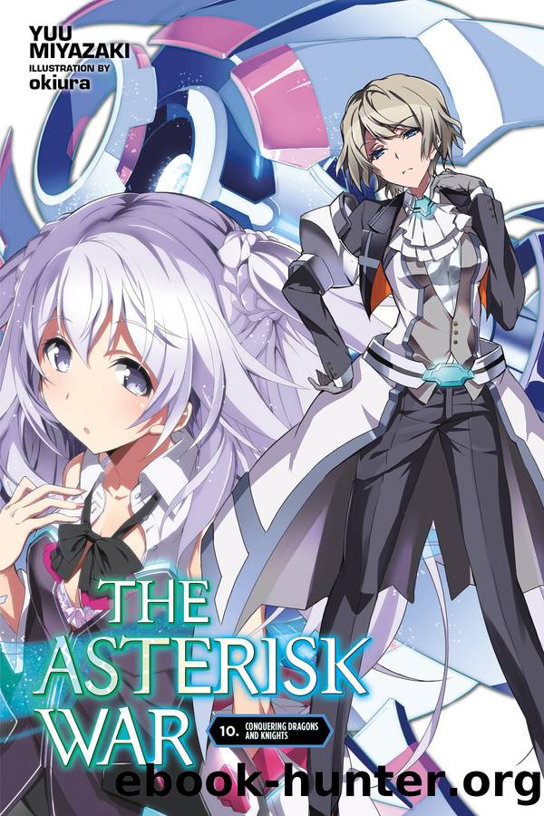 The Asterisk War, Vol. 10: Conquering Dragons and Knights by Yuu Miyazaki and okiura