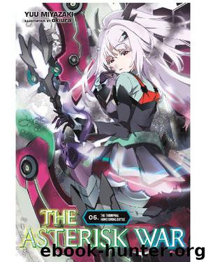 The Asterisk War, Vol. 6: The Triumphal Homecoming Battle by Yuu Miyazaki & okiura