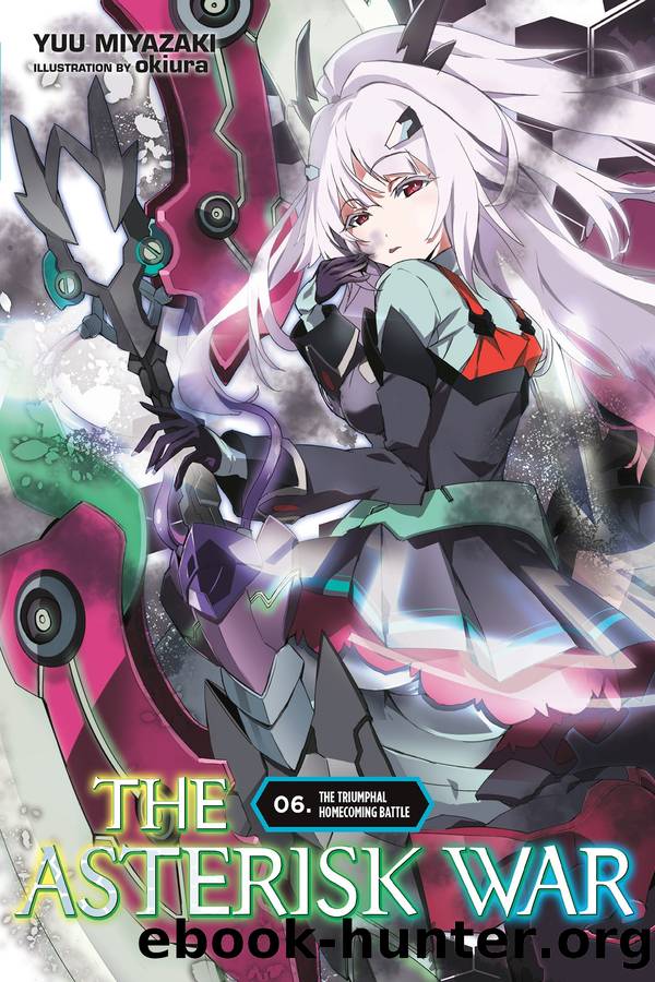 The Asterisk War, Vol. 6_ The Triumphal Homecoming Battle by Yuu Miyazaki and okiura
