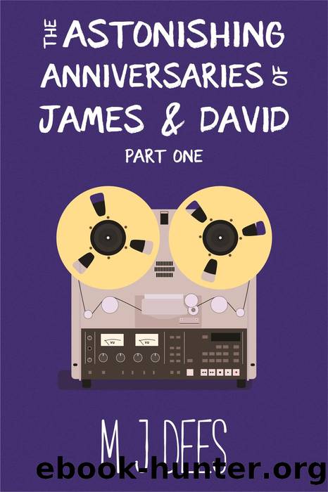 The Astonishing Anniversaries of James and David, Part One by M J Dees