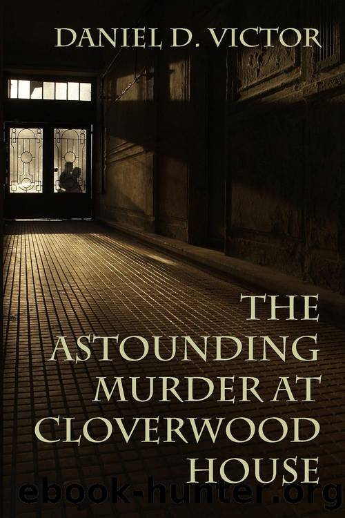 The Astounding Murder at Cloverwood House by Daniel D. Victor