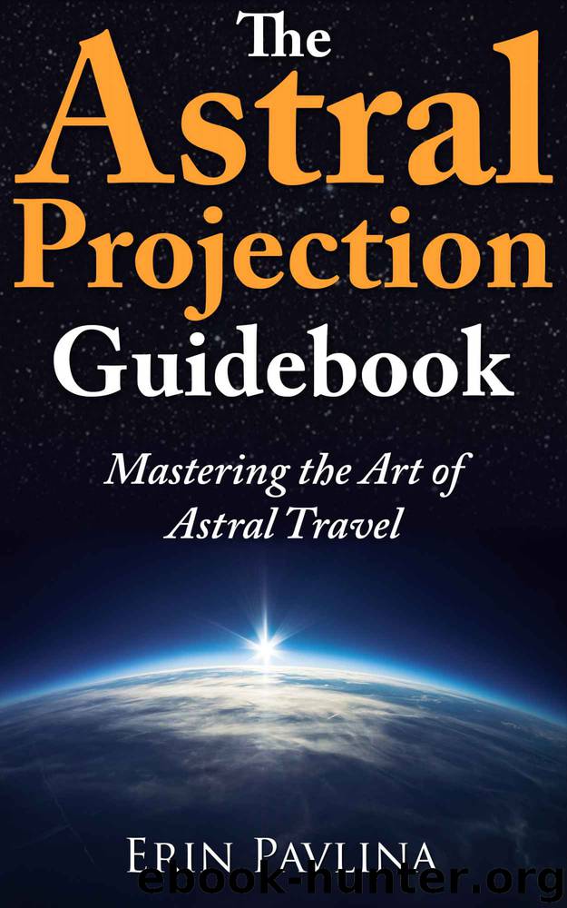 The Astral Projection Guidebook: Mastering the Art of Astral Travel by Pavlina Erin