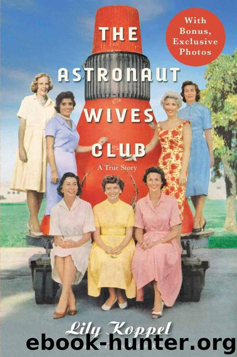 The Astronaut Wives Club: A True Story by Lily Koppel