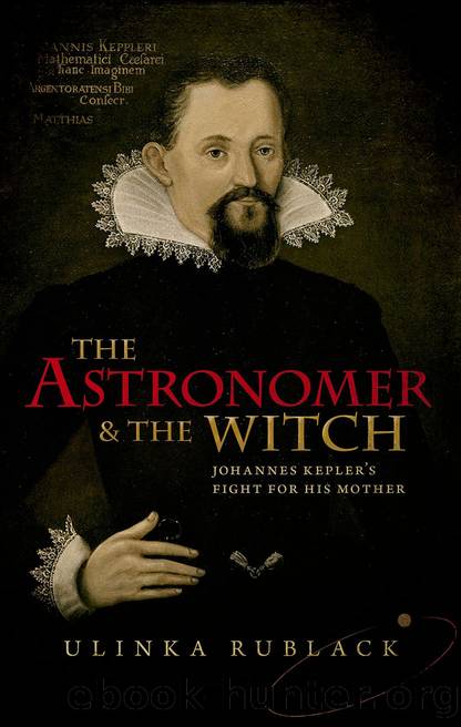 The Astronomer and the Witch: Johannes Kepler's Fight for his Mother by Rublack Ulinka;