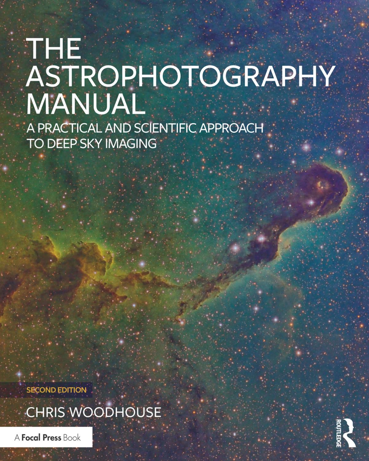 The Astrophotography Manual: A Practical and Scientific Approach to Deep Sky Imaging by Chris Woodhouse