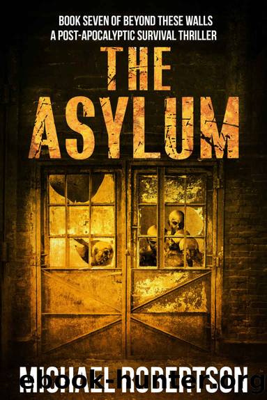The Asylum: Book seven of Beyond These Walls - A Post-Apocalyptic Survival Thriller by Michael Robertson