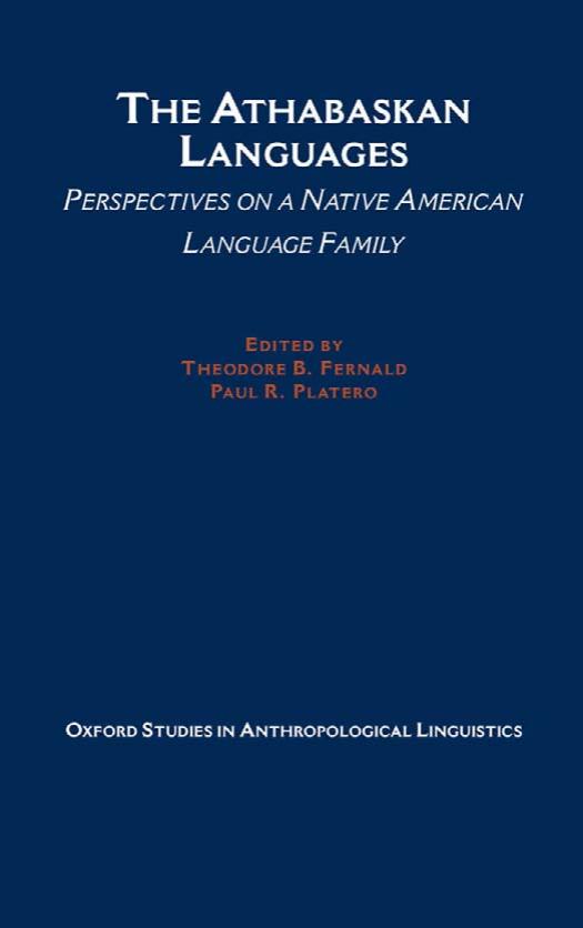 The Athabaskan Languages: Perspectives on a Native American Language Family (Oxford Studies in Anthropological Linguistics, 24) by Theodore Fernald