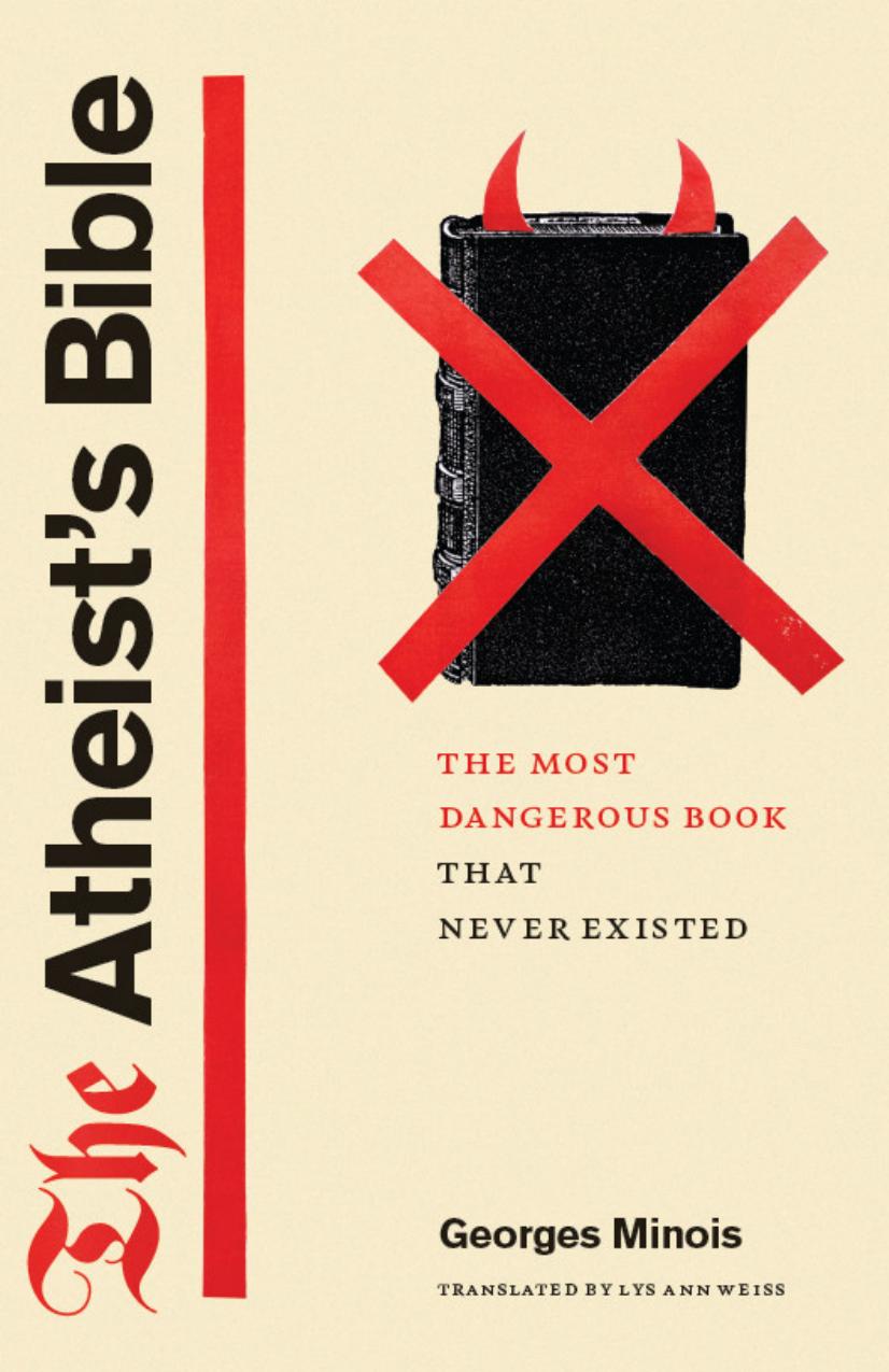 The Atheist's Bible: The Most Dangerous Book That Never Existed by Georges Minois Lys Ann Weiss