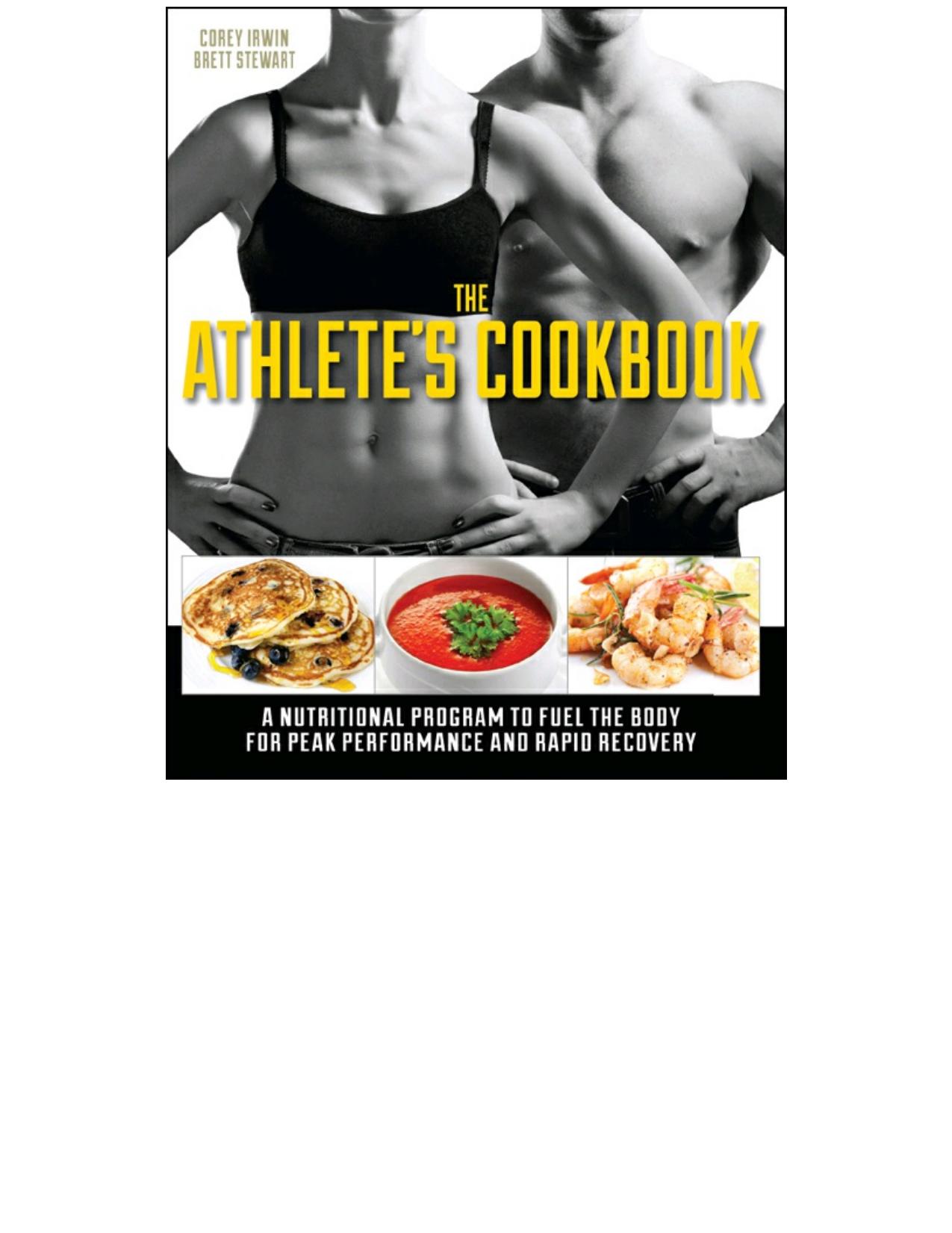 The Athleteâs Cookbook: A Nutritional Program to Fuel the Body for Peak Performance and Rapid Recovery by Brett Stewart Corey Irwin
