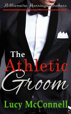 The Athletic Groom: Billionaire Marriage Brokers by Lucy McConnell