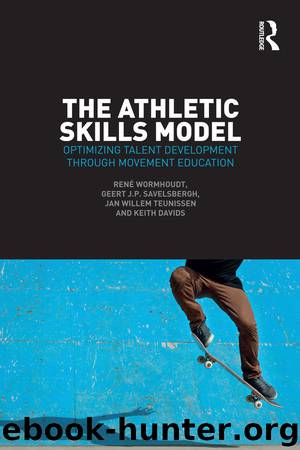 The Athletic Skills Model: Optimizing Talent Development Through Movement Education by René Wormhoudt & Geert J.P. Savelsbergh & Jan Willem Teunissen & Keith Davids