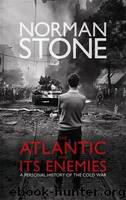 The Atlantic and Its Enemies: A Personal History Of The Cold War by Norman Stone