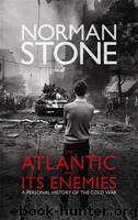 The Atlantic and Its Enemies: A Personal History of the Cold War by Norman Stone & Norman