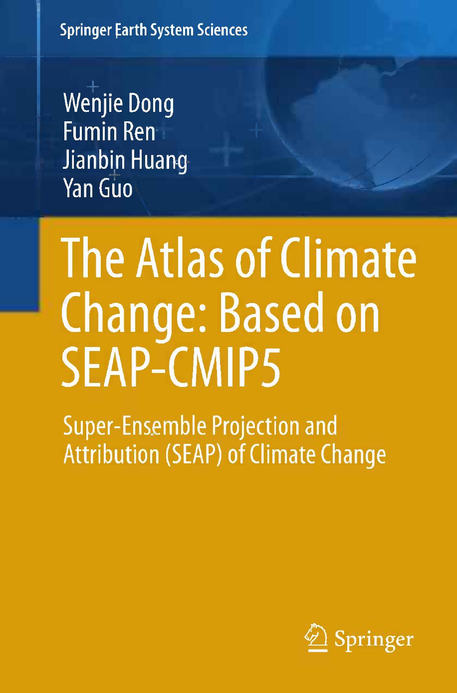 The Atlas of Climate Change: Based on SEAP-CMIP5: Super-Ensemble Projection and Attribution (SEAP) of Climate Change by Wenjie Dong Fumin Ren Jianbin Huang Yan Guo (auth.)