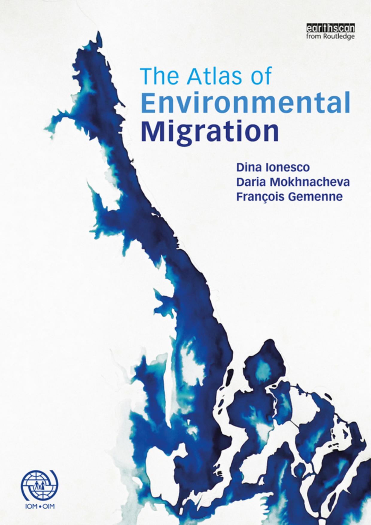 The Atlas of Environmental Migration by Dina Ionesco Daria Mokhnacheva François Gemenne