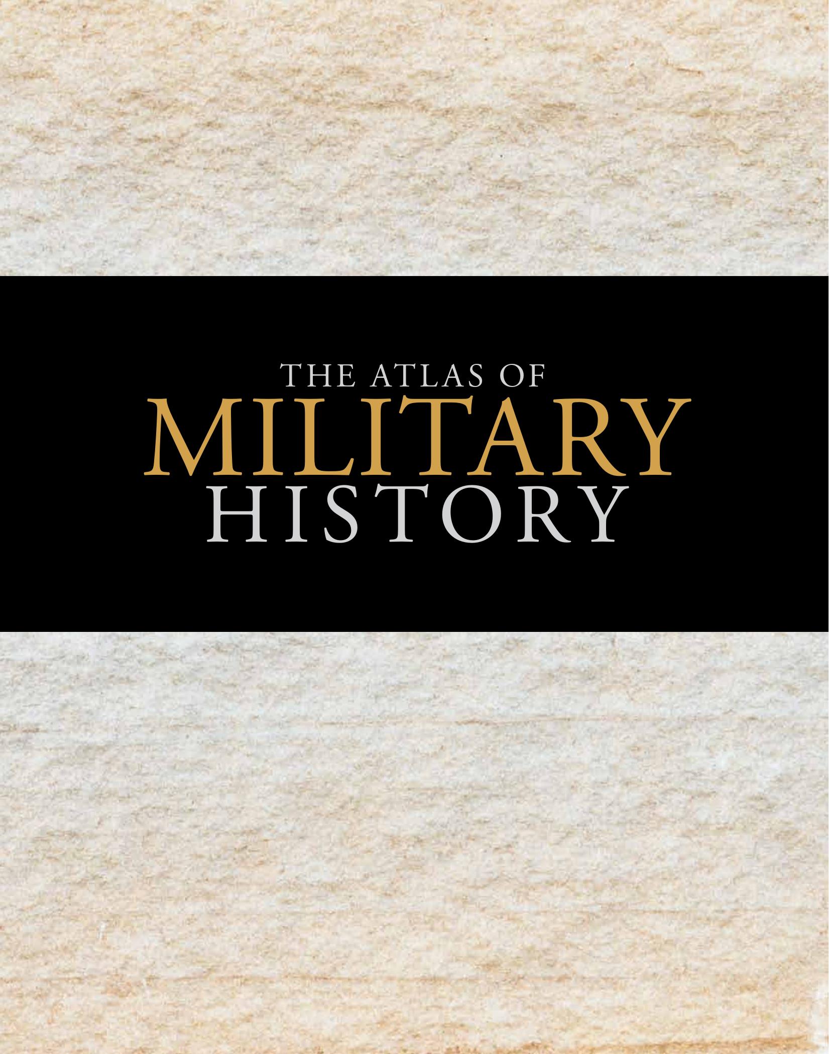 The Atlas of Military History by An Around-the-World Survey of Warfare Through the Ages