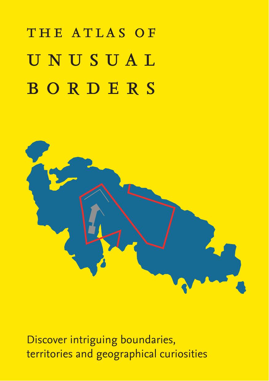 The Atlas of Unusual Borders: Discover Intriguing Boundaries, Territories and Geographical Curiosities by Zoran Nikolic