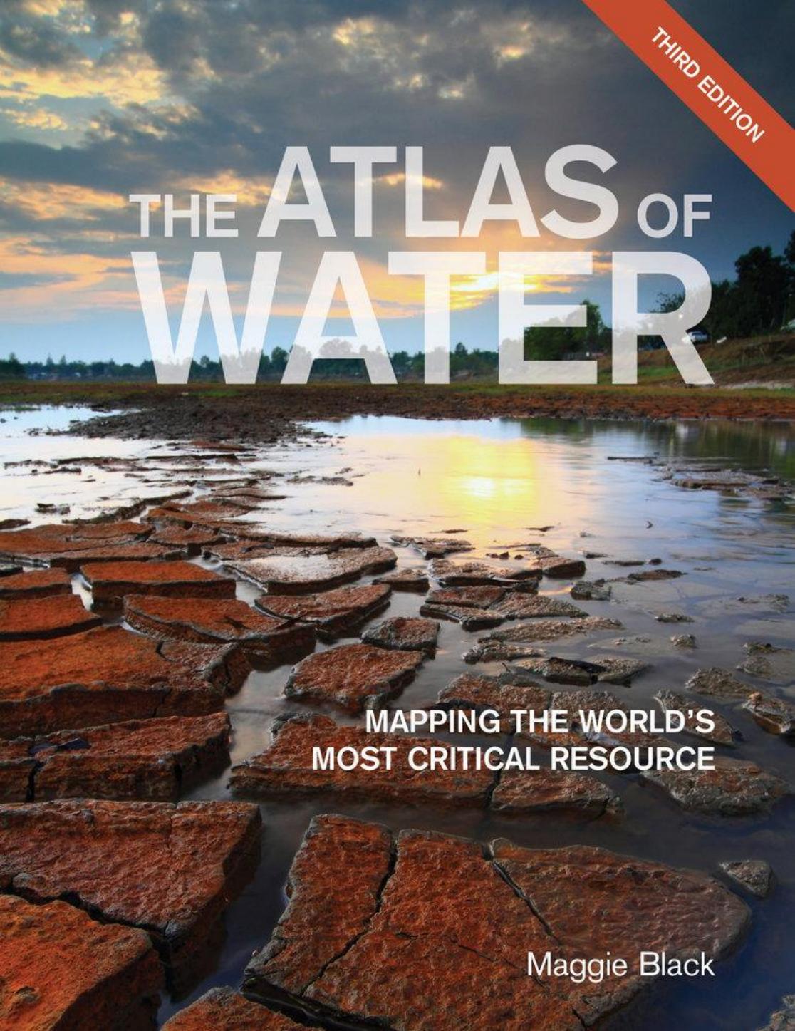 The Atlas of Water : Mapping the World's Most Critical Resource, 3rd Edition by Maggie Black