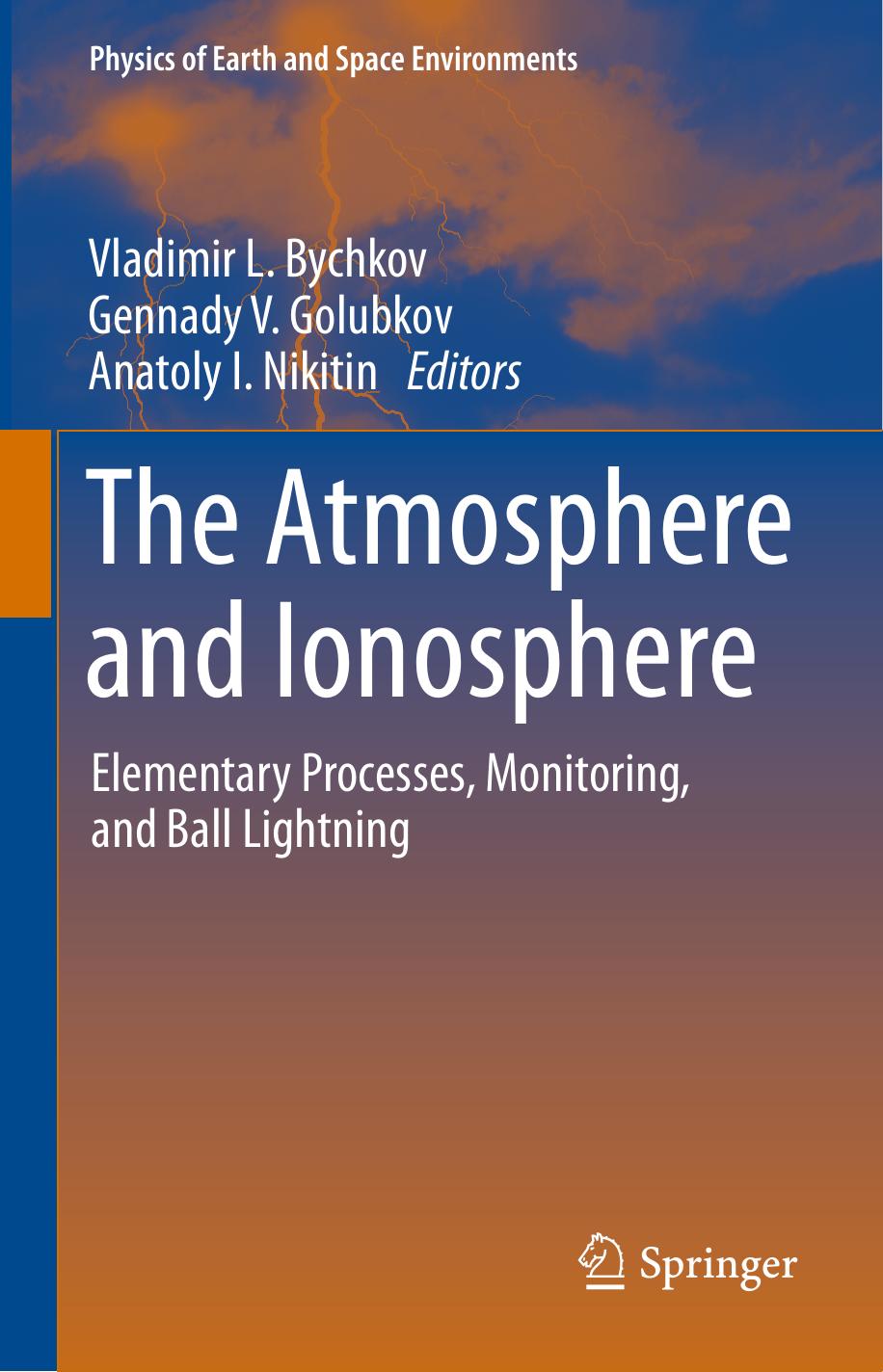 The Atmosphere and Ionosphere: Elementary Processes, Monitoring, and Ball Lightning by Vladimir L. Bychkov Gennady V. Golubkov Anatoly I. Nikitin (eds.)