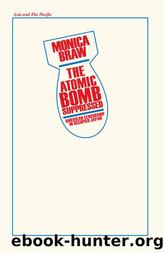 The Atomic Bomb Suppressed: American Censorship in Occupied Japan: American Censorship in Occupied Japan by Monica Brau