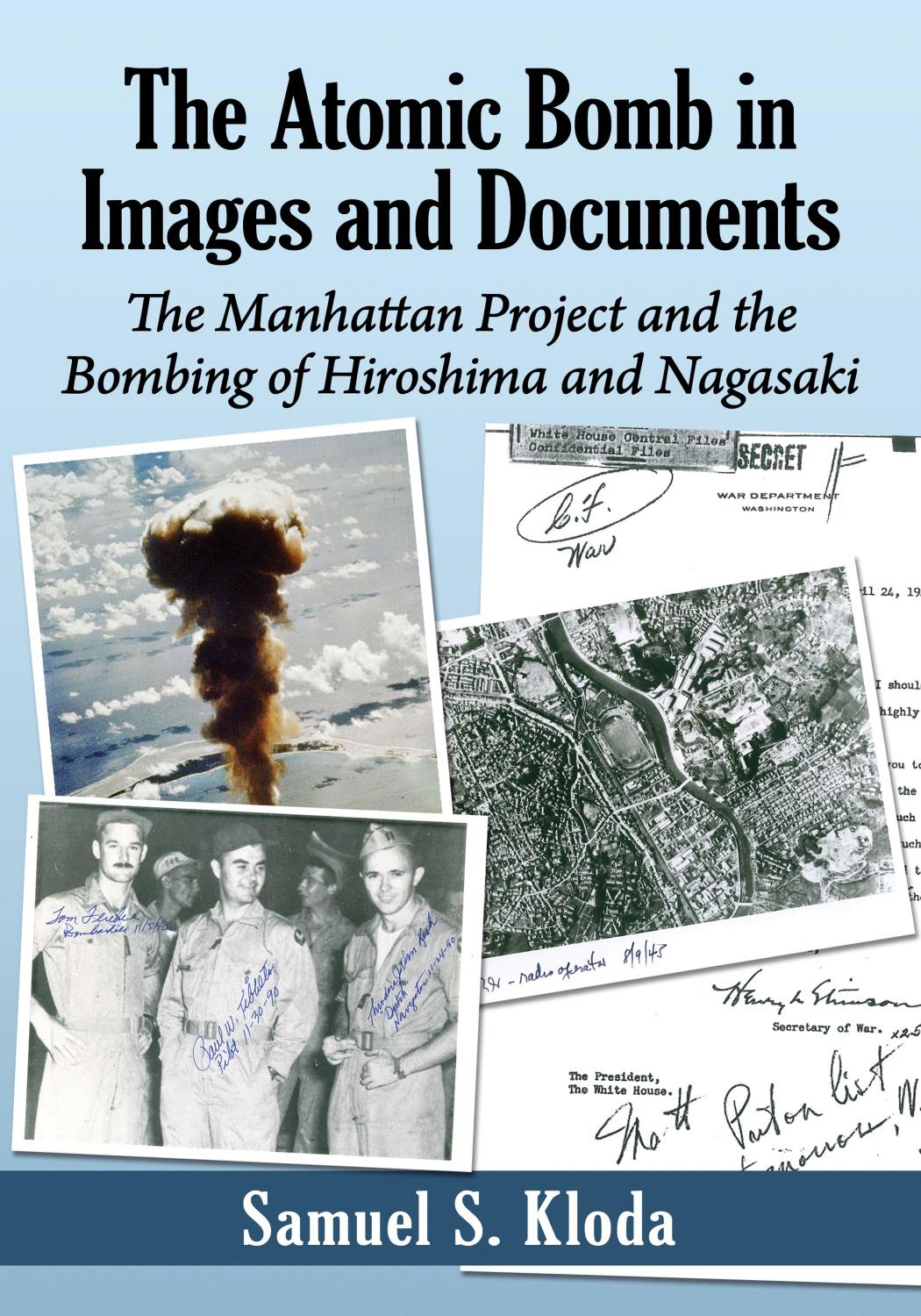 The Atomic Bomb in Images and Documents. The Manhattan Project and the Bombing of Hiroshima and Nagasaki by Samuel S. Kloda